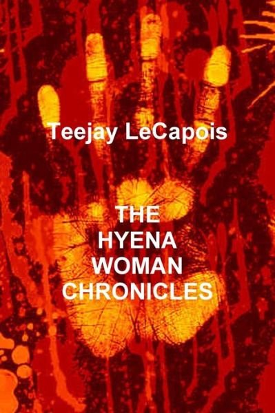 Cover for Teejay Lecapois · The Hyena Woman Chronicles (Pocketbok) (2016)