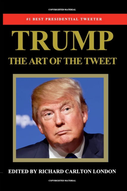 Cover for Richard Carlton London · Trump - The Art of The Tweet (Paperback Book) (2017)