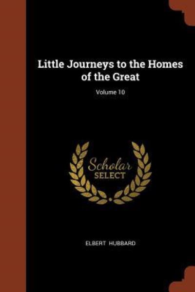 Cover for Elbert Hubbard · Little Journeys to the Homes of the Great; Volume 10 (Paperback Book) (2017)