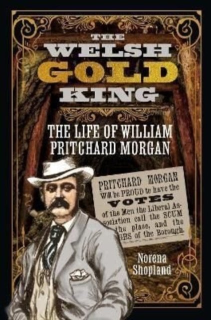 Cover for Norena Shopland · The Welsh Gold King: The Life of William Pritchard Morgan (Innbunden bok) (2022)