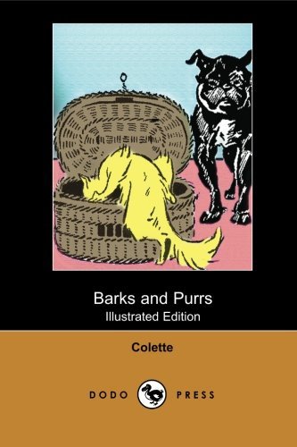 Cover for Colette · Barks and Purrs (Illustrated Edition) (Dodo Press): by  the French Writer Colette Who Published Around Fifty Novels in Total, Many with Autobiographical Elements. (Pocketbok) (2007)