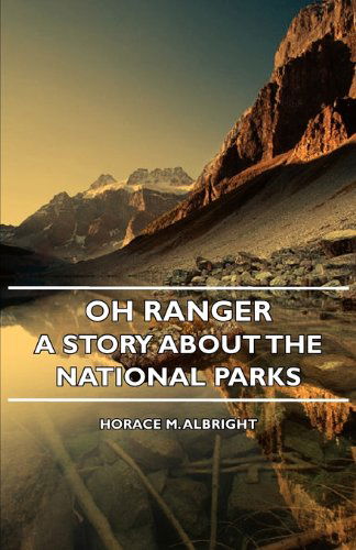 Oh Ranger! - a Story About the National Parks - Horace M. Albright - Books - Josephs Press - 9781406741605 - March 15, 2007