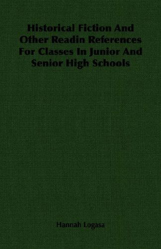 Historical Fiction and Other Readin References for Classes in Junior and Senior High Schools - Hannah Logasa - Books - Logasa Press - 9781406767605 - May 14, 2007