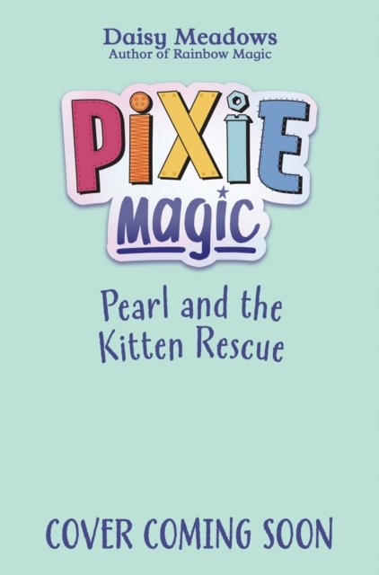 Cover for Daisy Meadows · Pixie Magic: Pearl and the Kitten Rescue: Book 6 - Pixie Magic (Pocketbok) (2025)