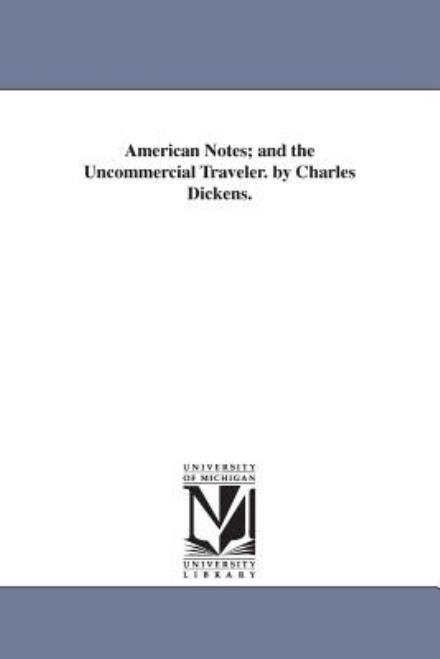 American Notes: and the Uncommercial Traveler - Charles Dickens - Books - Scholarly Publishing Office, University  - 9781425551605 - September 13, 2006