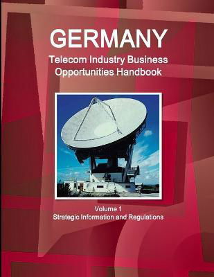 Germany Telecommunication Industry Business Opportunities Handbook Volume 1 Strategic Information and Regulations - Inc Ibp - Böcker - Int'l Business Publications, USA - 9781433017605 - 11 december 2014