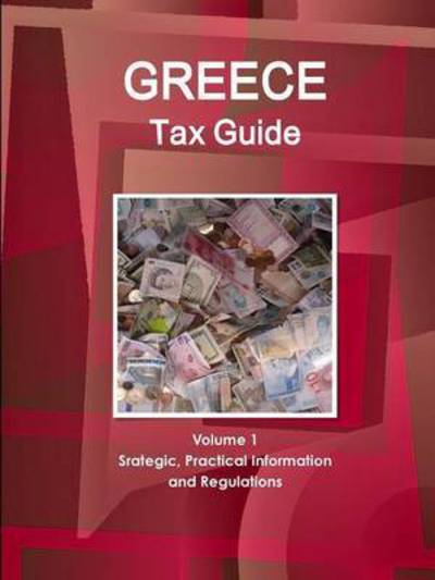 Cover for Inc Ibp · Greece Tax Guide Volume 1 Srategic, Practical Information and Regulations (Paperback Book) (2015)