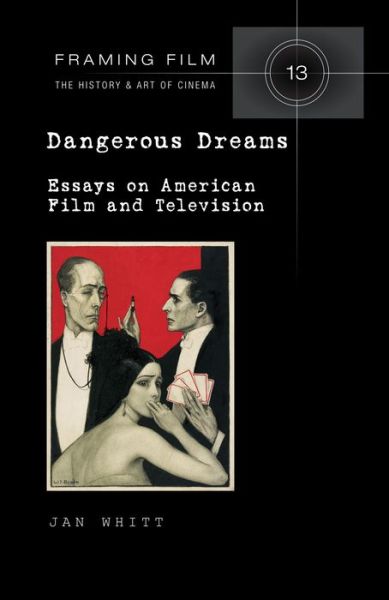 Cover for Jan Whitt · Dangerous Dreams: Essays on American Film and Television - Framing Film (Hardcover Book) [New edition] (2013)