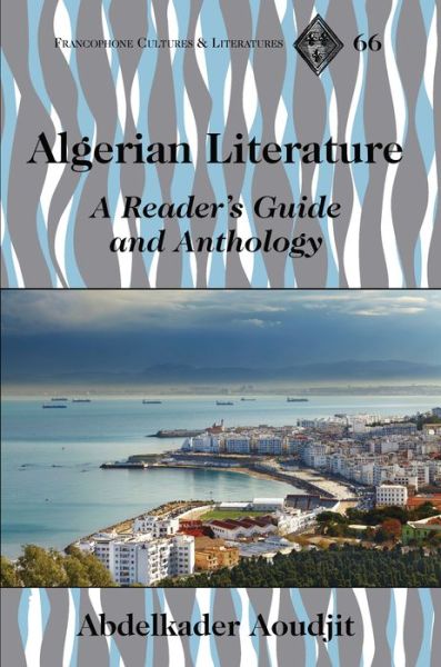Cover for Abdelkader Aoudjit · Algerian Literature: A Reader's Guide and Anthology - Francophone Cultures &amp; Literatures (Hardcover Book) [New edition] (2017)