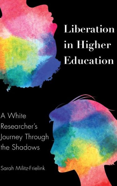 Cover for Sarah Militz-Frielink · Liberation in Higher Education: A White Researcher's Journey Through the Shadows - Black Studies and Critical Thinking (Hardcover Book) [New edition] (2019)