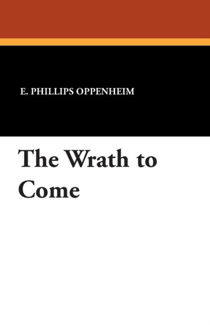 Cover for E. Phillips Oppenheim · The Wrath to Come (Paperback Bog) (2013)