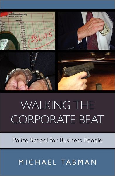 Walking the Corporate Beat: Police School for Business People - Michael Tabman - Books - Booksurge Publishing - 9781439255605 - November 17, 2009