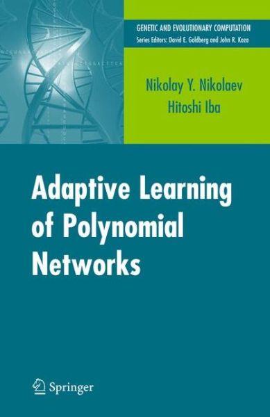 Adaptive Learning of Polynomial Networks: Genetic Programming, Backpropagation and Bayesian Methods - Genetic and Evolutionary Computation - Nikolay Nikolaev - Livros - Springer-Verlag New York Inc. - 9781441940605 - 11 de fevereiro de 2011