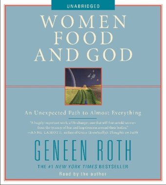 Cover for Geneen Roth · Women Food and God: an Unexpected Path to Almost Everything (Audiobook (CD)) [Unabridged edition] (2010)