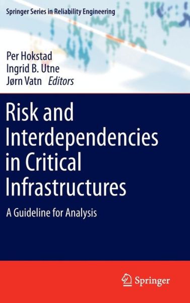 Cover for Per Hokstad · Risk and Interdependencies in Critical Infrastructures: A Guideline for Analysis - Springer Series in Reliability Engineering (Hardcover Book) [2013 edition] (2012)