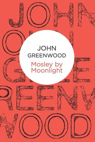 Mosley by Moonlight - Inspector Mosley - John Greenwood - Books - Pan Macmillan - 9781447229605 - August 9, 2012