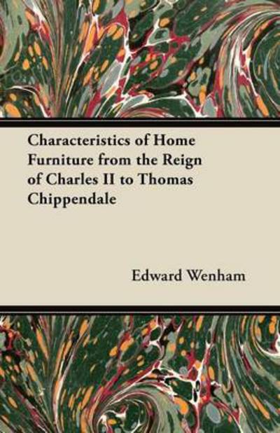 Cover for Edward Wenham · Characteristics of Home Furniture from the Reign of Charles II to Thomas Chippendale (Paperback Book) (2012)