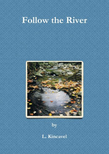 Follow the River - L. Kincavel - Libros - lulu.com - 9781447737605 - 27 de julio de 2011