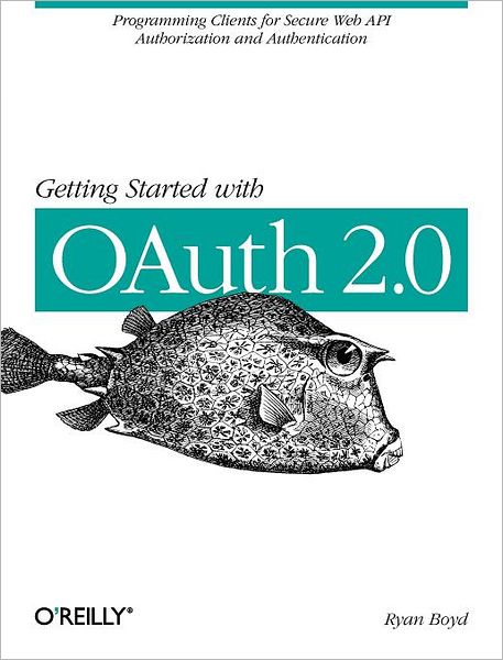 Getting Started with OAuth - Ryan Boyd - Kirjat - O'Reilly Media - 9781449311605 - tiistai 27. maaliskuuta 2012