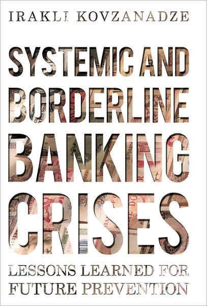 Systemic and Borderline Banking Crises: Lessons Learned for Future Prevention - Irakli Kovzanadze - Boeken - iUniverse - 9781450230605 - 17 september 2010