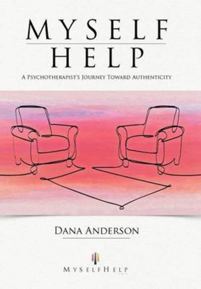 Cover for Dana Anderson · Myself Help: a Psychotherapist's Journey Toward Authenticity (Hardcover Book) (2012)