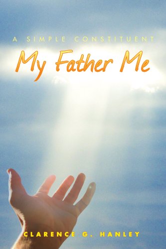 Cover for Clarence G Hanley · My Father Me: a Simple Constituent (Paperback Book) (2010)