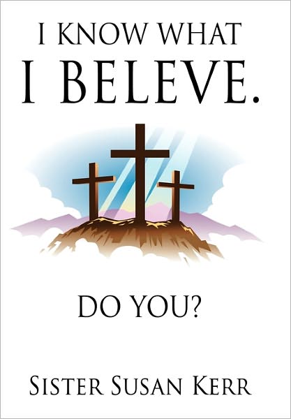 Cover for Sister Susan Kerr · I Know What I Believe.: Do You? (Paperback Book) (2011)