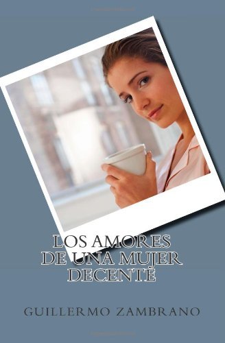 Cover for Guillermo Zambrano · Los Amores De Una Mujer Decente (Paperback Bog) [Spanish edition] (2011)