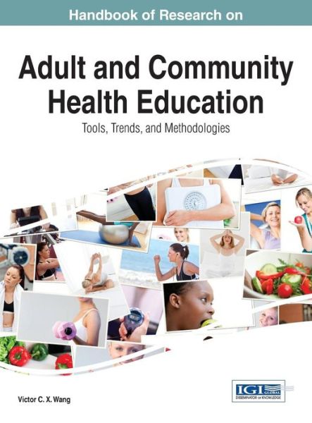 Handbook of Research on Adult and Community Health Education: Tools, Trends, and Methodologies (Advances in Human Services and Public Health) - Victor C. X. Wang - Livros - IGI Global - 9781466662605 - 30 de junho de 2014