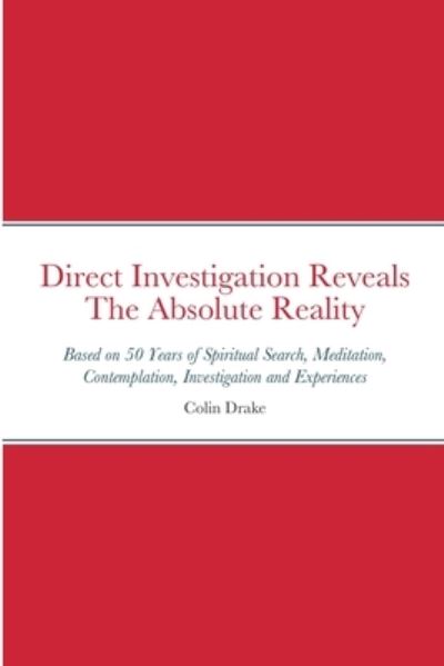 Cover for Colin Drake · Direct Investigation Reveals The Absolute Reality (Pocketbok) (2022)