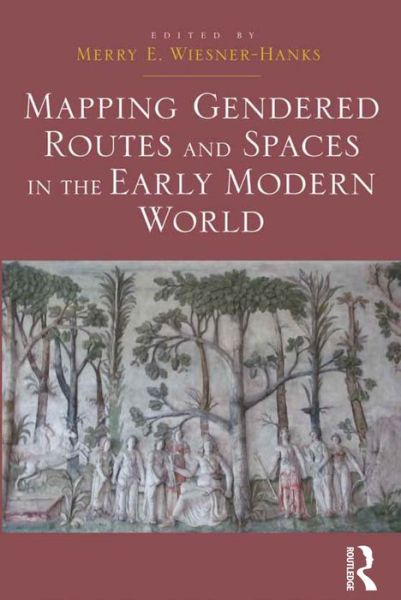 Cover for Merry E. Wiesner-hanks · Mapping Gendered Routes and Spaces in the Early Modern World (Hardcover Book) [New edition] (2015)