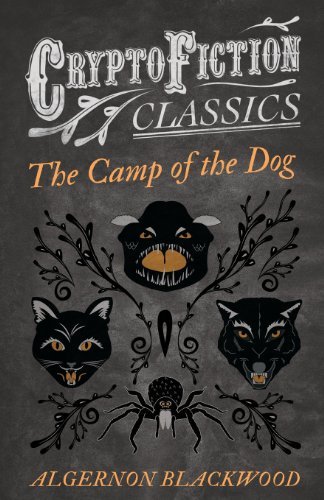 The Camp of the Dog (Cryptofiction Classics) - Algernon Blackwood - Bücher - Cryptofiction Classics - 9781473307605 - 26. Juli 2013