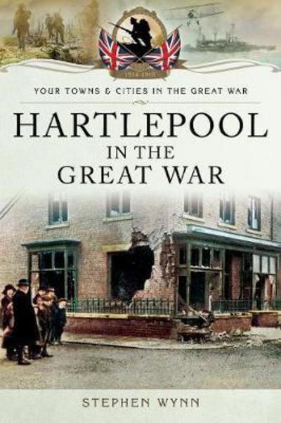 Cover for Stephen Wynn · Hartlepool in the Great War - Towns &amp; Cities in the Great War (Pocketbok) (2018)