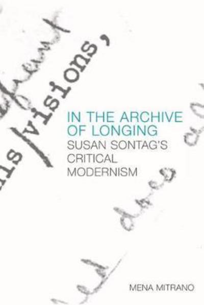 Cover for Mena Mitrano · In the Archive of Longing: Susan Sontag's Critical Modernism - Edinburgh Companions to Literature (MISC) (2017)