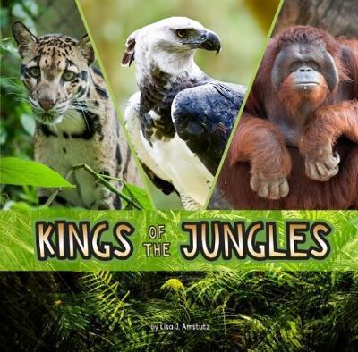 Cover for Lisa J. Amstutz · Kings of the Jungles - Animal Rulers (Hardcover Book) (2017)