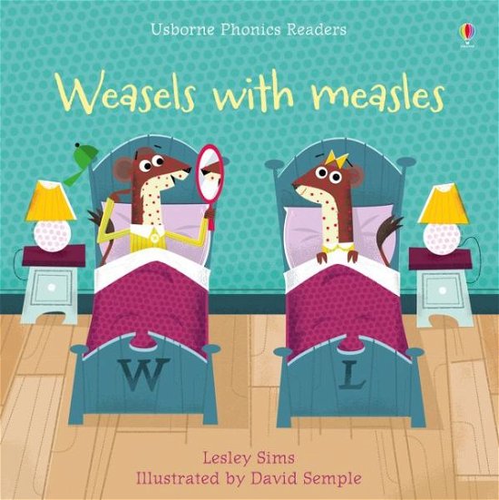Weasels with Measles - Phonics Readers - Lesley Sims - Books - Usborne Publishing Ltd - 9781474946605 - March 7, 2019