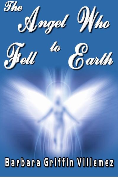 Cover for Barbara Griffin Villemez · The Angel Who Fell to Earth (Paperback Book) (2012)