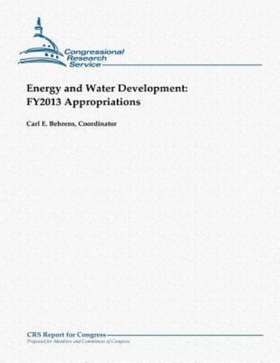 Cover for Carl E Behrens · Energy and Water Development: Fy2013 Appropriations (Paperback Book) (2012)