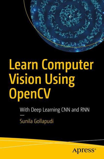 Learn Computer Vision Using OpenCV: With Deep Learning CNNs and RNNs - Sunila Gollapudi - Books - APress - 9781484242605 - April 27, 2019