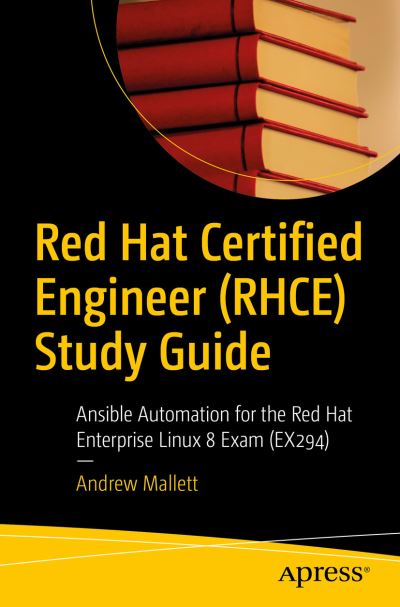 Cover for Andrew Mallett · Red Hat Certified Engineer (RHCE) Study Guide: Ansible Automation for the Red Hat Enterprise Linux 8 Exam (EX294) (Paperback Bog) [1st edition] (2021)
