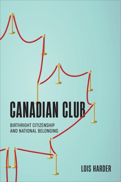 Lois Harder · Canadian Club: Birthright Citizenship and National Belonging (Paperback Book) (2022)