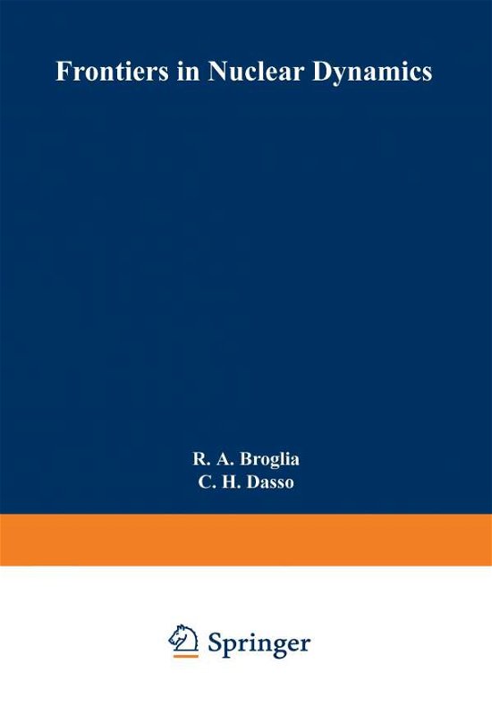 Frontiers in Nuclear Dynamics - Ettore Majorana International Science Series - R a Broglia - Bøger - Springer-Verlag New York Inc. - 9781489953605 - 27. november 2013