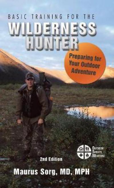 Cover for Sorg, MD Mph, Maurus · Basic Training for the Wilderness Hunter: Preparing for Your Outdoor Adventure (Hardcover Book) (2018)