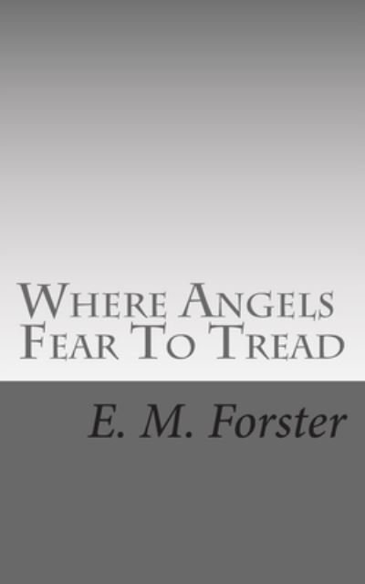 Where Angels Fear To Tread - E. M. Forster - Books - CreateSpace Independent Publishing Platf - 9781492980605 - October 23, 2013