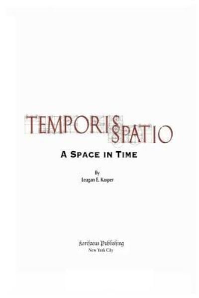 Cover for Leagan E Kasper · Temporis Spatio: a Time in Space (Paperback Bog) (2013)