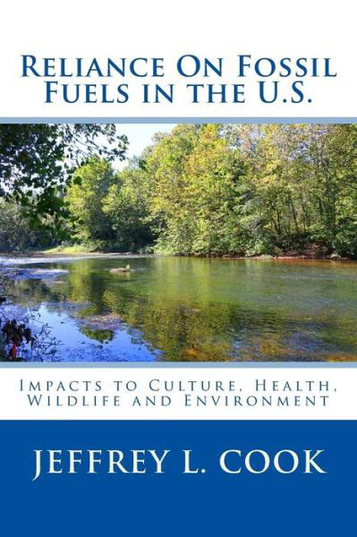 Cover for Jeffrey Cook · Reliance on Fossil Fuels in the U.s: Impacts to Culture, Health, Wildlife and Environment (Taschenbuch) (2013)