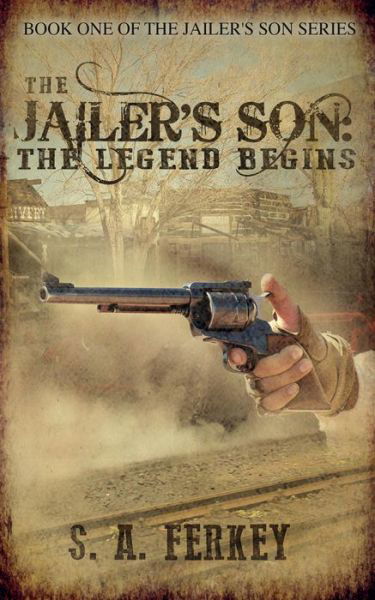 Cover for S a Ferkey · The Jailer's Son: the Legend Begins (Pocketbok) (2014)