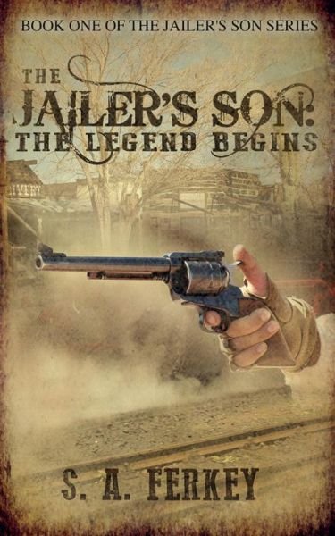 Cover for S a Ferkey · The Jailer's Son: the Legend Begins (Paperback Book) (2014)
