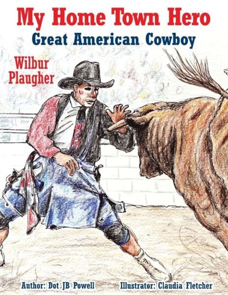 Cover for Dot Jb Powell · Great American Cowboy Wilbur Plaugher: My Home Town Hero (Pocketbok) (2014)