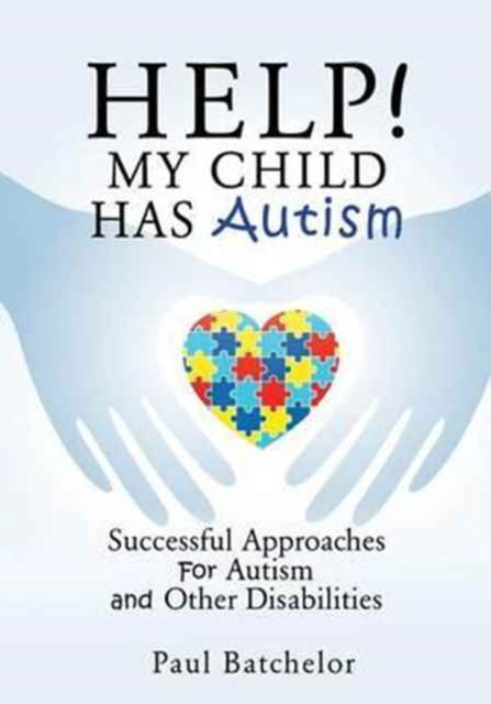 Help! My Child Has Autism - Paul Batchelor - Bøger - Xulon Press - 9781498496605 - 25. januar 2017